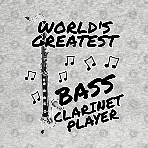 World's Greatest Bass Clarinet Player Clarinetist Woodwind Musician by doodlerob